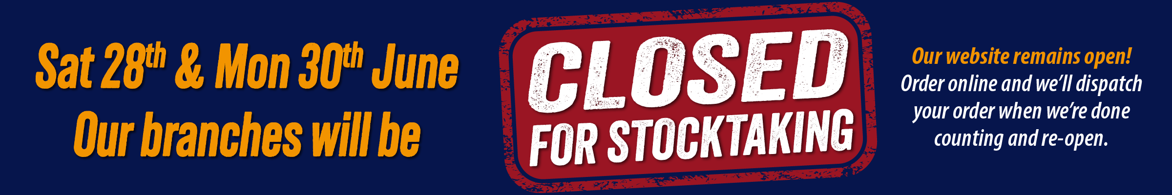 Our branches are closed for stock taking 28th and 30th June.